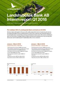 Landshypotek Bank AB Interim report Q1 2018 January – Marchcompared with corresponding year-earlier period) Per Lindblad, CEO of Landshypotek Bank comments on Q1 2018: We have made a strong start to the year, wi