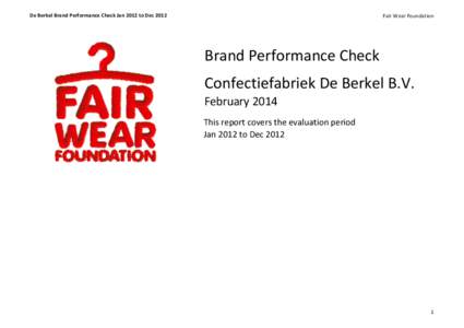 De	
  Berkel	
  Brand	
  Performance	
  Check	
  Jan	
  2012	
  to	
  Dec	
  2012  Fair	
  Wear	
  Foundation Brand	
  Performance	
  Check	
   Confectiefabriek	
  De	
  Berkel	
  B.V.