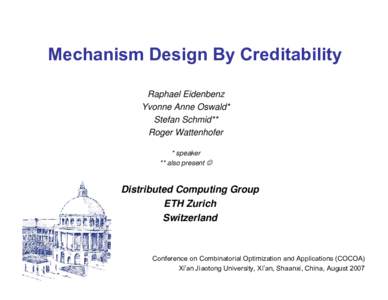 Mechanism Design By Creditability Raphael Eidenbenz Yvonne Anne Oswald* Stefan Schmid** Roger Wattenhofer * speaker