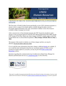 CHANGES TO THE UNC SYSTEM RETIREMENT PLAN INVESTMENT OPTIONS The University of North Carolina System periodically reviews UNC retirement programs to ensure we have a range of investment options available through the plan