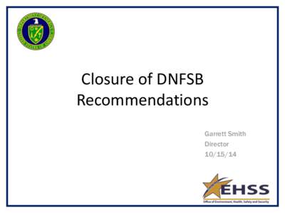 Closure of DNFSB Recommendations Garrett Smith Director