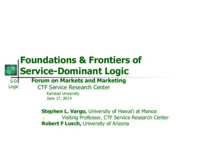 Foundations & Frontiers of Service-Dominant Logic S-D Logic  Forum on Markets and Marketing
