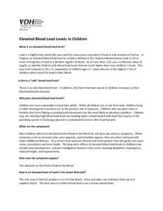 May[removed]Elevated Blood Lead Levels in Children What is an elevated blood lead level? Lead is a highly toxic metal that was used for many years in products found in and around our homes. In Virginia, an elevated blood l