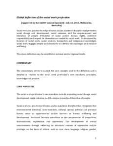 Global definition of the social work profession (Approved by the IASSW General Assembly, July 10, 2014, Melbourne, Australia) Social work is a practice-based profession and an academic discipline that promotes social cha