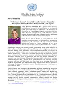 Office of the Resident Coordinator United Nations System in Nigeria PRESS RELEASE UN Secretary-General’s Special Advocate for Inclusive Finance for Development Princess Máxima of the Netherlands Visits Nigeria Abuja, 