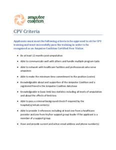 CPV Criteria  Applicants must meet the following criteria to be approved to sit for CPV training and must successfully pass the training in order to be recognized as an Amputee Coalition Certified Peer Visitor. • Be at