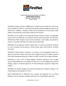 FIRST RESPONDER NETWORK AUTHORITY BOARD RESOLUTION 34 Approval of Acquisition Plan June 27, 2013  WHEREAS, Congress enacted the Middle Class Tax Relief and Job Creation Act of[removed]Act)