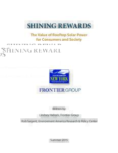 SHINING REWARDS The Value of Rooftop Solar Power for Consumers and Society Written by: Lindsey Hallock, Frontier Group