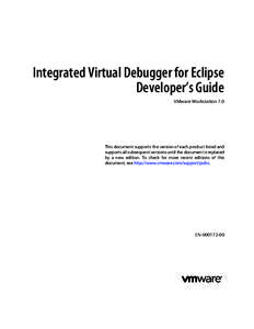 Integrated Virtual Debugger for Eclipse Developer’s Guide VMware Workstation 7.0 This document supports the version of each product listed and supports all subsequent versions until the document is replaced