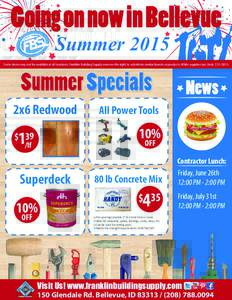 Going on now in Bellevue Summer 2015 Some items may not be available at all locations. Franklin Building Supply reserves the right to substitute similar brands or products. While supplies last. EndsSummerSpe
