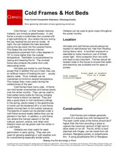 Cold Frames & Hot Beds From Cornell Cooperative Extension, Chemung County More gardening information at www.gardening.cornell.edu Cold frames – or their heated versions, hotbeds, are miniature greenhouses. A cold