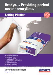Bradys… Providing perfect cover - everytime. Setting Plaster •	 IMPROVED formula •	 EASIER to apply
