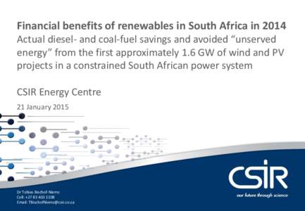 Financial benefits of renewables in South Africa in 2014 Actual diesel- and coal-fuel savings and avoided “unserved energy” from the first approximately 1.6 GW of wind and PV projects in a constrained South African p