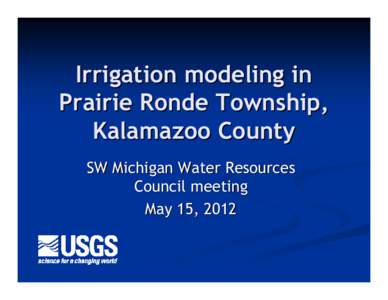Irrigation modeling in Prairie Ronde Township, Kalamazoo County SW Michigan Water Resources Council meeting May 15, 2012
