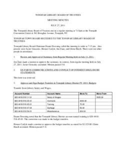 TONOPAH LIBRARY BOARD OF TRUSTEES MEETING MINUTES JULY 27, 2011 The Tonopah Library Board of Trustees met in a regular meeting at 7:15pm at the Tonopah Convention Center at 301 Brougher Avenue, Tonopah, NV. TONOPAH TOWN 