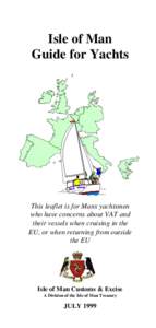 Isle of Man Guide for Yachts This leaflet is for Manx yachtsmen who have concerns about VAT and their vessels when cruising in the