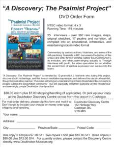“A Discovery; The Psalmist Project” DVD Order Form NTSC video format: 4 x 3 Running Time: 119 minutes 25 interviews - over 360 rare images, maps, original sketches, 17 psalms and narration, all