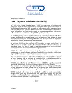 For Immediate Release  DDEX improves standards accessibility 20th July 2011 – Digital Data Exchange (“DDEX”), a consortium of leading media companies, music licensing organisations and digital service providers foc