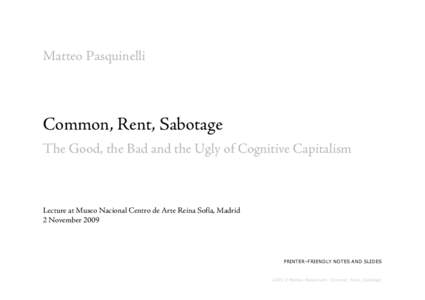 Matteo Pasquinelli  Common, Rent, Sabotage The Good, the Bad and the Ugly of Cognitive Capitalism  Lecture at Museo Nacional Centro de Arte Reina Sofía, Madrid