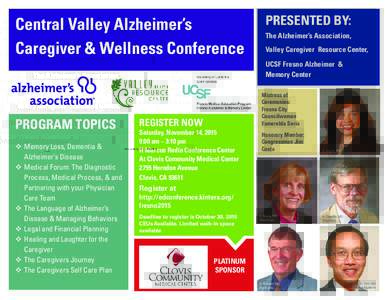 Central Valley Alzheimer’s Caregiver & Wellness Conference PRESENTED BY: The Alzheimer’s Association, Valley Caregiver Resource Center,