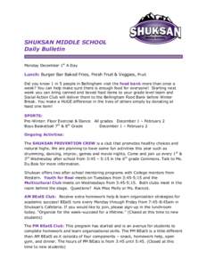 SHUKSAN MIDDLE SCHOOL Daily Bulletin Monday December 1st A Day Lunch: Burger Bar Baked Fries, Fresh Fruit & Veggies, Fruit Did you know 1 in 5 people in Bellingham visit the food bank more than once a