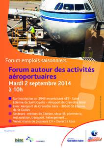 Forum emplois saisonniers  Forum autour des activités aéroportuaires Sur inscription au 3949 en précisant ATE - Saint Etienne de Saint Geoirs - Aéroport de Grenoble Isère