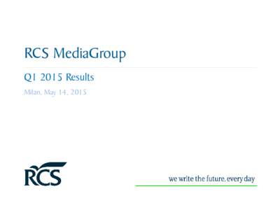 RCS MediaGroup Q1 2015 Results Milan, May 14, 2015 Agenda Highlights