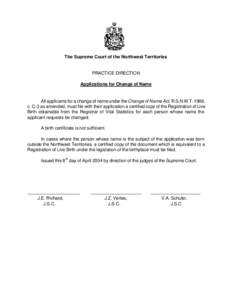 The Supreme Court of the Northwest Territories  PRACTICE DIRECTION Applications for Change of Name  All applicants for a change of name under the Change of Name Act, R.S.N.W.T. 1988,