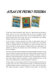 ATLAS DE PEDRO TEXEIRA  El Atlas de las Costas de España de Pedro Texeira es un trabajo de gran lujo documental y artístico, obra de uno de los más grandes genios del arte de la cartografía. Estamos convencidos de qu