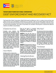 THE FACTS ABOUT PUERTO RICO’S PUBLIC CORPORATIONS  DEBT ENFORCEMENT AND RECOVERY ACT The Puerto Rico Public Corporations Debt Enforcement and Recovery Act is a solution to ensure that vital public services such as the 