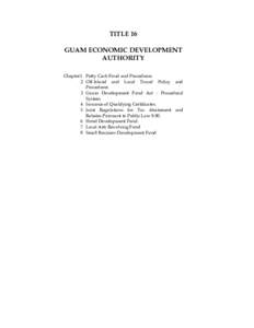 TITLE 16 GUAM ECONOMIC DEVELOPMENT AUTHORITY Chapter 1 Petty Cash Fund and Procedures 2 Off-Island and Local Travel Policy and Procedures