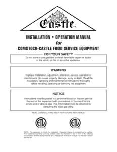 INSTALLATION • OPERATION MANUAL for COMSTOCK-CASTLE FOOD SERVICE EQUIPMENT FOR YOUR SAFETY Do not store or use gasoline or other flammable vapors or liquids in the vicinity of this or any other appliance.