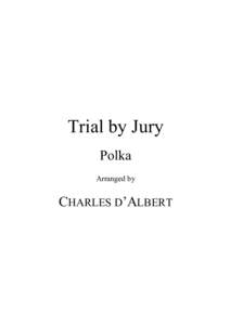 Trial by Jury Polka Arranged by CHARLES D’ALBERT