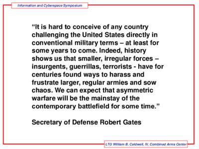 Information and Cyberspace Symposium  “It is hard to conceive of any country challenging the United States directly in conventional military terms – at least for some years to come. Indeed, history