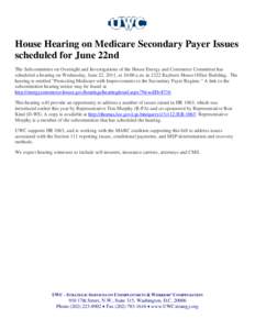 House Hearing on Medicare Secondary Payer Issues scheduled for June 22nd The Subcommittee on Oversight and Investigations of the House Energy and Commerce Committee has scheduled a hearing on Wednesday, June 22, 2011, at