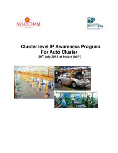 Cluster level IP Awareness Program For Auto Cluster 30th July 2013 at Indore (M.P.) Cluster level IP Awareness program An initiative of the office of the Controller General of Patents, Designs and Trademarks