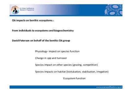 OA impacts on benthic ecosystems :   From individuals to ecosystems and biogeochemistry David Paterson on behalf of the benthic OA group