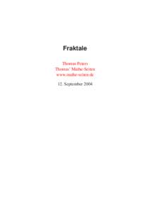 Fraktale Thomas Peters Thomas’ Mathe-Seiten www.mathe-seiten.de 12. September 2004