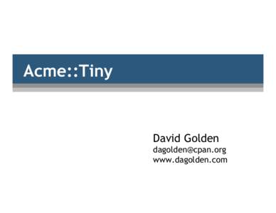 Acme::Tiny  David Golden  www.dagolden.com