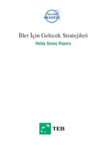 ‹ller ‹çin Gelecek Stratejileri Hatay Sonuç Raporu ‹çindekiler T‹CARET YOLLARININ VE KÜLTÜRLER‹N BULUﬁTU⁄U KENT‹M‹Z: HATAY . . . . . . . . . . . . . . . . . . . . . . . 8 YÖNET‹C‹ ÖZET‹ . 