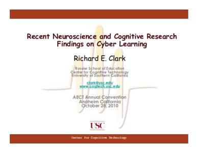 Recent Neuroscience and Cognitive Research Findings on Cyber Learning Richard E. Clark Rossier School of Education Center for Cognitive Technology University of Southern California