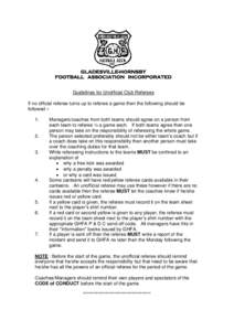 GLADESVILLE-HORNSBY FOOTBALL ASSOCIATION INCORPORATED Guidelines for Unofficial Club Referees If no official referee turns up to referee a game then the following should be followed – 1.