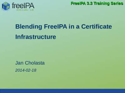 FreeIPA 3.3 Training Series  Blending FreeIPA in a Certificate Infrastructure  Jan Cholasta