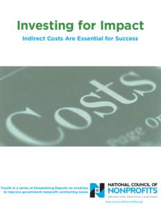 Investing for Impact Indirect Costs Are Essential for Success Fourth in a series of Streamlining Reports on solutions to improve government-nonprofit contracting issues