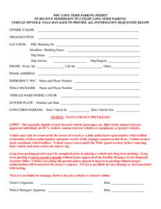 WRC LONG TERM PARKING PERMIT TO RECEIVE PERMISSION TO UTILIZE LONG TERM PARKING, VEHICLE OWNER & NOAA MANAGER TO PROVIDE ALL INFORMATION REQUESTED BELOW: OWNER’S NAME: __________________________________________________