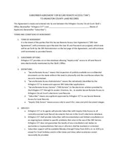 SUBSCRIBER AGREEMENT FOR SECURE REMOTE ACCESS (“SRA”) TO ARLINGTON COUNTY LAND RECORDS This Agreement is made and entered into by and between the Arlington County Circuit Court Clerk’s Office (hereinafter “Arling