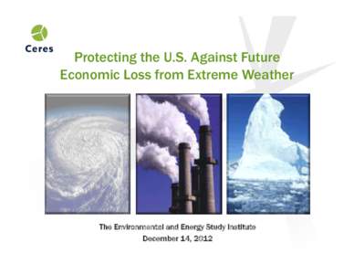 Protecting the U.S. Against Future Economic Loss from Extreme Weather The Environmental and Energy Study Institute December 14, 2012