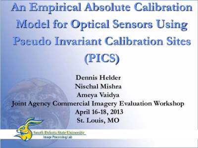 An Empirical Absolute Calibration Model for Optical Sensors Using Pseudo Invariant Calibration Sites (PICS) Dennis Helder Nischal Mishra