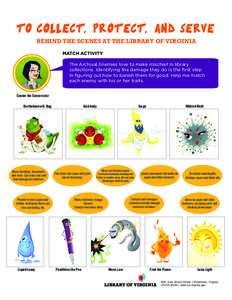 TO COLLECT, PROTECT, AND SERVE BEHIND THE SCENES AT THE LIBRARY OF VIRGINIA MATCH ACTIVITY The Archival Enemies love to make mischief in library collections. Identifying the damage they do is the first step in figuring o