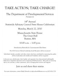 TAKE ACTION; TAKE CHARGE! The Department of Developmental Services Presents its 14th Annual Statewide Advisory Council State House Celebration